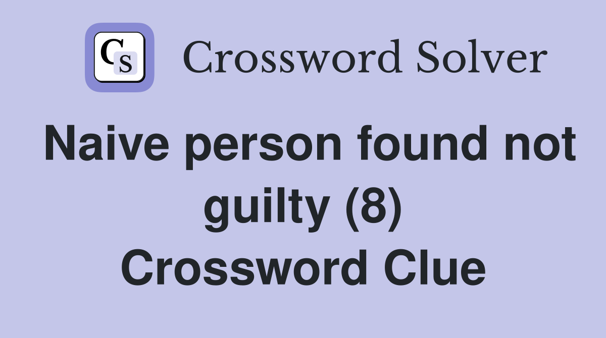Naive person found not guilty (8) Crossword Clue Answers Crossword